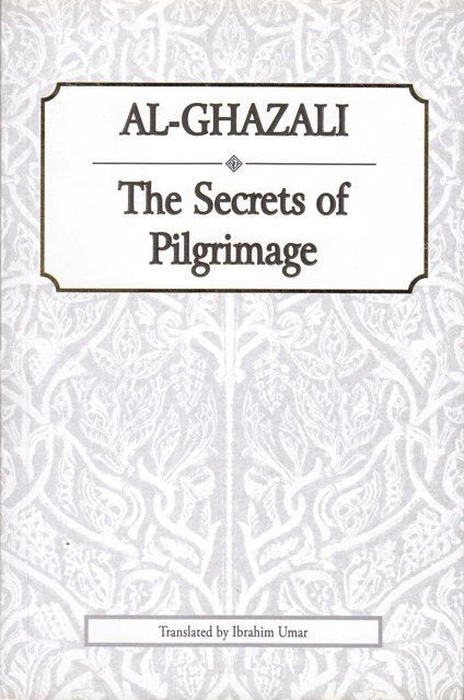 Al Ghazali : The Secrets of Pilgrimage