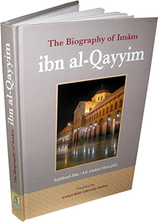 The Biography of Imam Ibn al-Qayyim