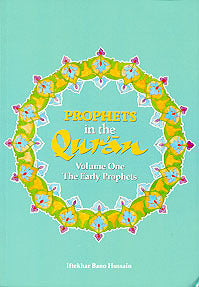 Prophets in the Qur'an: Volume 1