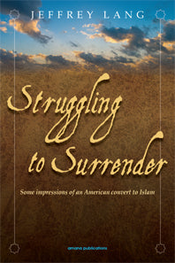 Struggling to Surrender - Some impressions of an American convert to Islam