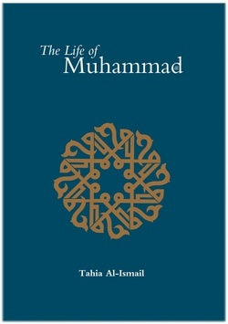 The Life of Muhammad (SAAS) Tahia Al-Ismail