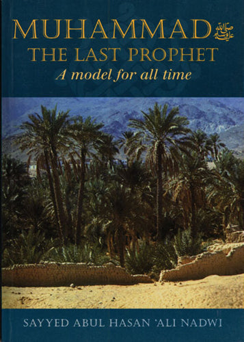 Muhammad The Last Prophet - A Model for all Time