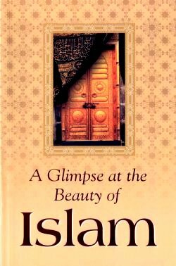 A Glimpse at the Beauty of Islam