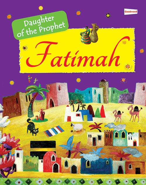 The Story of Fatimah: The Daughter of the Prophet Muhammad