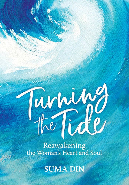 Turning the Tide : Reawakening the Woman's Heart and Soul (Suma Din)Turning the Tide : Reawakening the Woman's Heart and Soul (Suma Din) Turning the Tide : Reawakening the Woman's Heart and Soul (Suma Din)