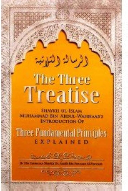 The Three Treatises : Shaykh ul Islam Muhammad bin Abdul Wahhaab's Introduction to Three Fundamental Principles Explained (Shaykh Dr. Saalih bin Fawzaan al Fawzaan)