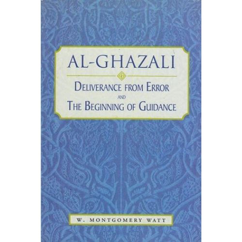 Al-Ghazali : Deliverance from Error and the Beginning of Guidance