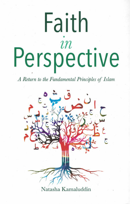 Faith in Perspective: A Return to the Fundamental Principles of Islam