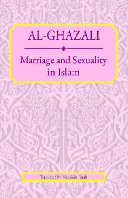Al Ghazali : Marriage and Sexuality In Islam