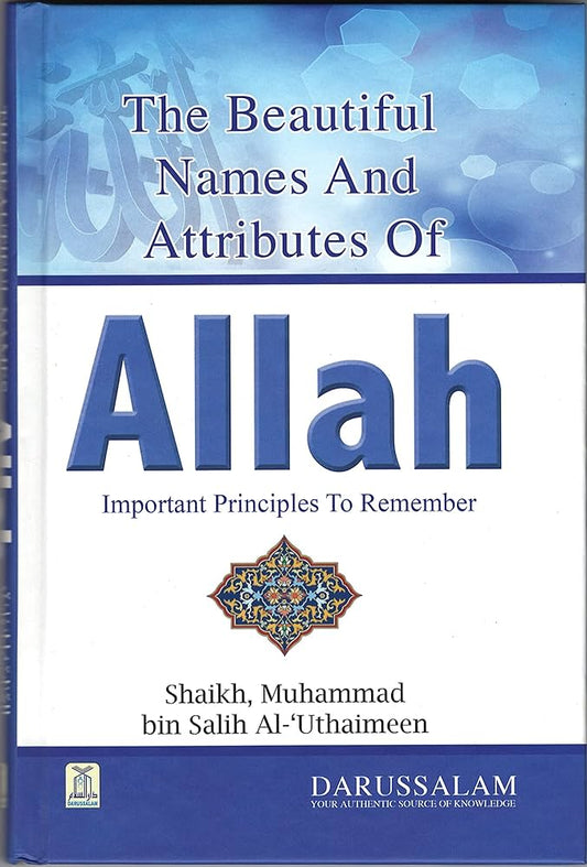 Beautiful Names and Attributes of Allah, The - Important Principles to Remember (Shaikh Muhammaf bin Salih Al'Uthaimeen)