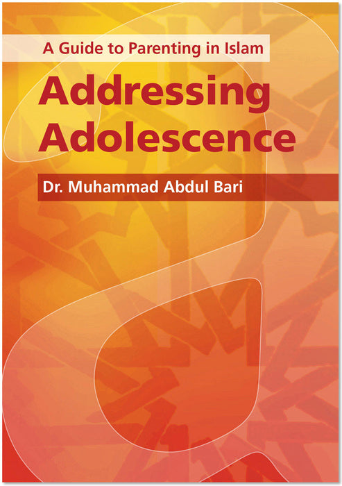 Addressing Adolescence: A Guide To Parenting In Islam