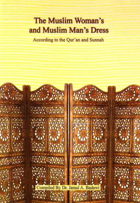 The Muslim Woman's and Muslim Man's Dress: According to the Quran and Sunnah