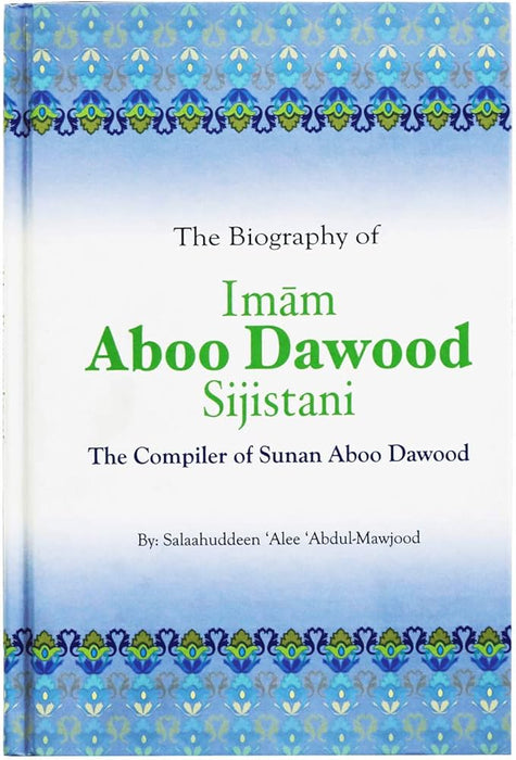 Imam Aboo Dawood Sijistani : The Compiler of Sunan Abu Dawood