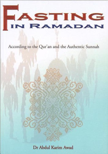 Fasting In Ramadan According To The Quran and Authentic Sunnah