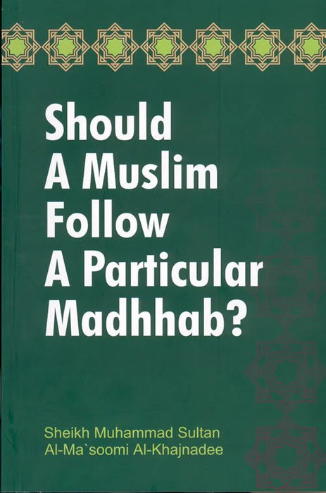 Should a Muslim Follow a Particular Madhab? (Sheikh Al-Khajnadee)
