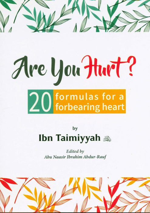 Are You Hurt: 20 Formulas for a Forbearing Heart ? by Ibn Taimiyyah
