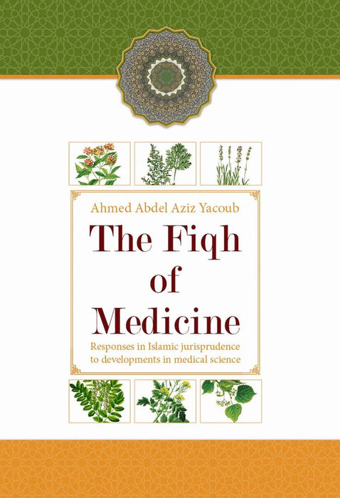 The Fiqh of Medicine: Responses in Islamic Jurisprudence to Development in Medical Science