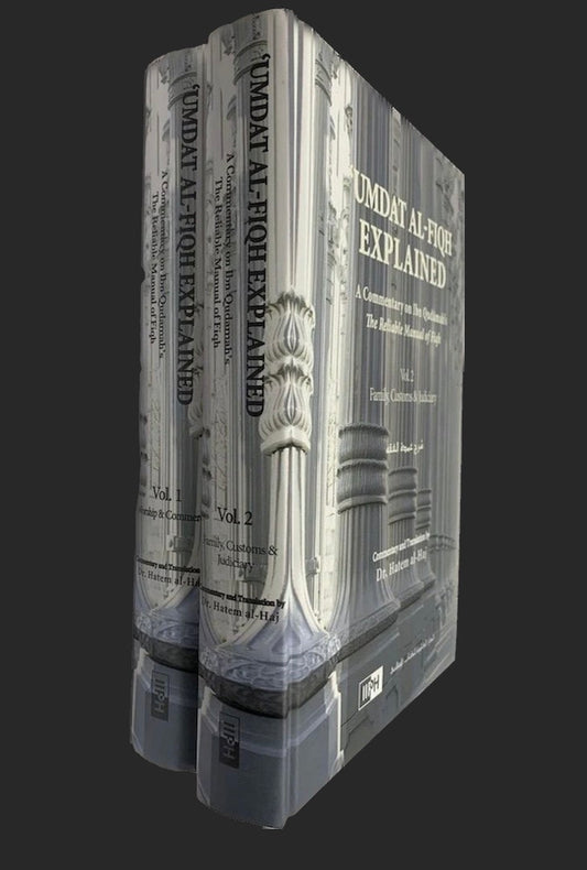 Umdat Al-Fiqh Explained : A Commentary on Ibn Qudamah’s The Reliable Manual of Fiqh (2 Vol Set)
