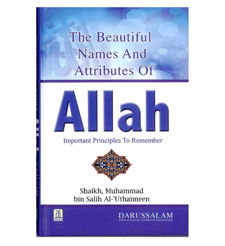 Beautiful Names and Attributes of Allah, The - Important Principles to Remember (Shaikh Muhammaf bin Salih Al'Uthaimeen)