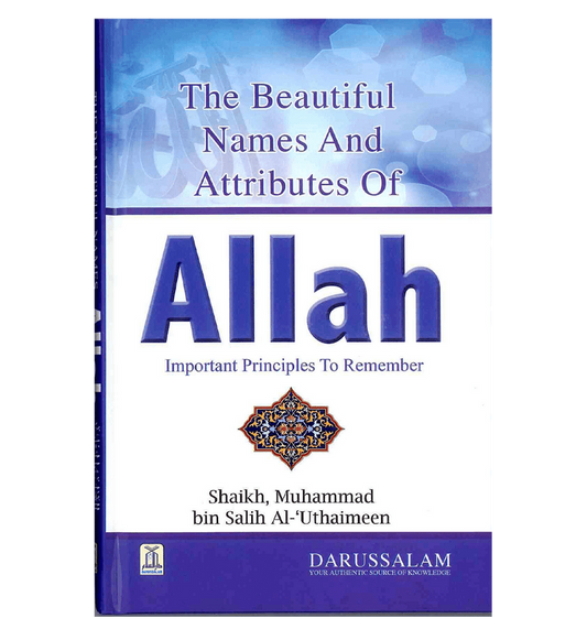 Beautiful Names and Attributes of Allah, The - Important Principles to Remember (Shaikh Muhammaf bin Salih Al'Uthaimeen)