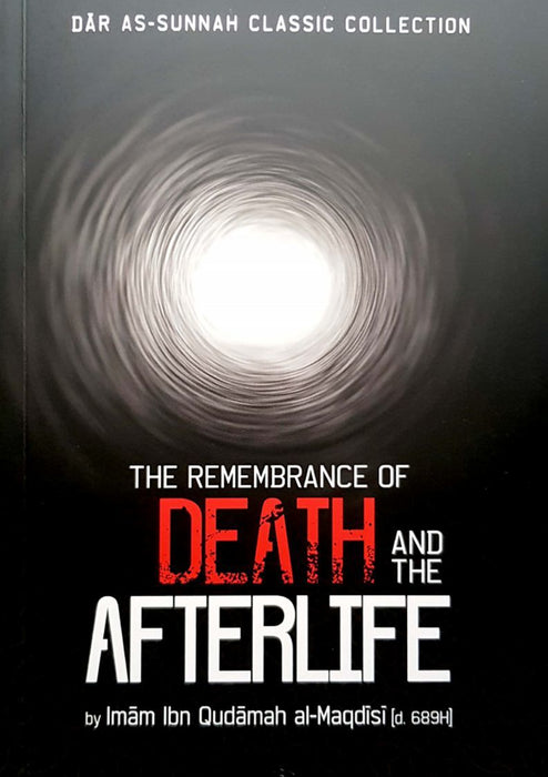 The Remembrance of Death and the Afterlife by Imam Ibn Qudamah al-Maqdisi (d. 689AH)