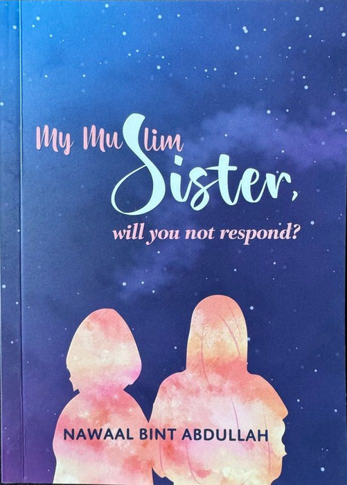 My Muslim Sister, Will You Not Respond? by Nawaal Bint Abdullah