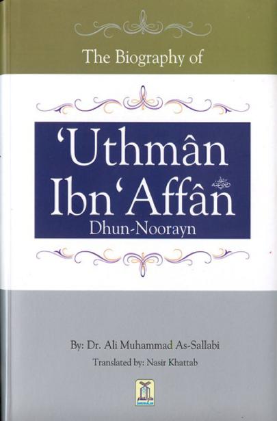 The Biography Of Uthman Ibn Affan (R) - Dhun-Noorayn By Dr. Ali Muhammad Sallabi
