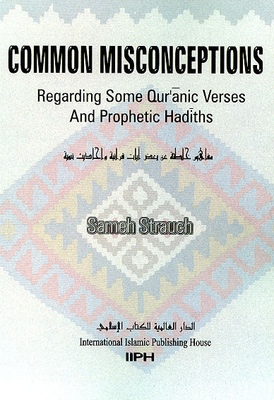 Common Misconceptions Regarding Qur'anic Verses and Prophetic Hadiths