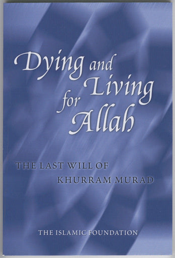 Dying and Living for Allah: The Last will of Khurram Murad