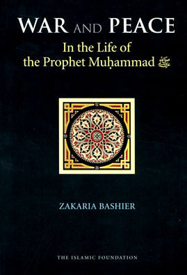 War and Peace In the Life of the Prophet Muhammad