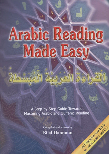 Arabic Reading Made Easy: A Step-by-Step Guide Towards Mastering Arabic and Qur'anic Reading