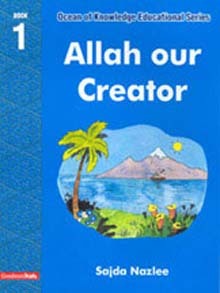 Ocean Of Knowledge Education Series: Allah Our Creation (Book 1)