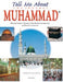 Tell Me About the Prophet Muhammad (PB)