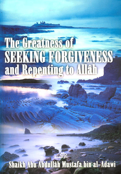 The Greatness of Seeking Forgiveness and Repenting to Allah