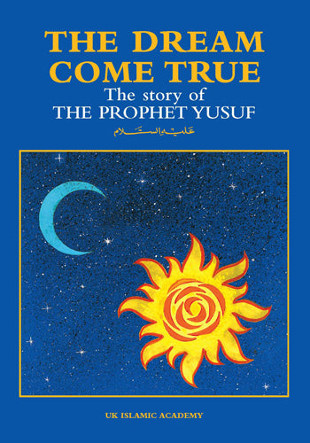 The Dream Come True: The story of the Prophet Yusuf