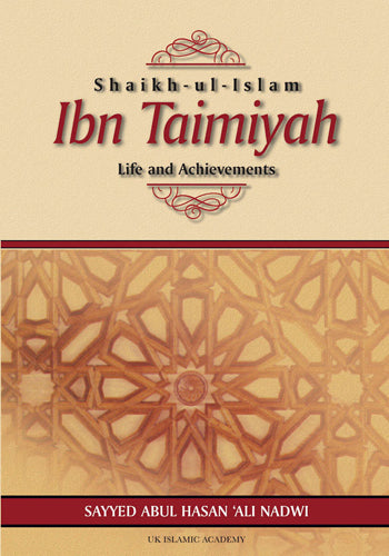 Shaikh-ul-Islam Ibn Taymiyah: Life and Achievements