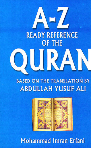 A-Z Ready Reference of the Quran : Based on the Translation by Abdullah Yusuf Ali