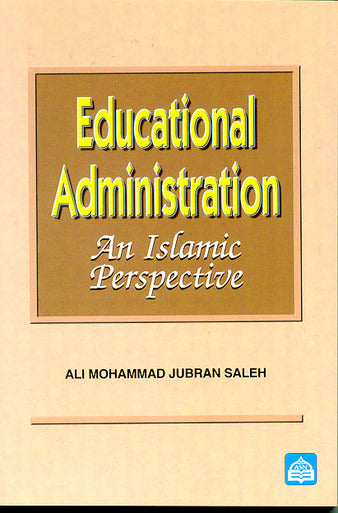 Educational Administration : An Islamic Perspective