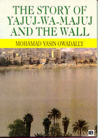 The Story of Yajuj-Wa-Majuj and the Wall