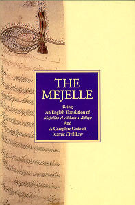 The Mejelle: English Translation of Majallah el-Ahkam-i-Adilya and a Complete Code on Islamic Civil Law