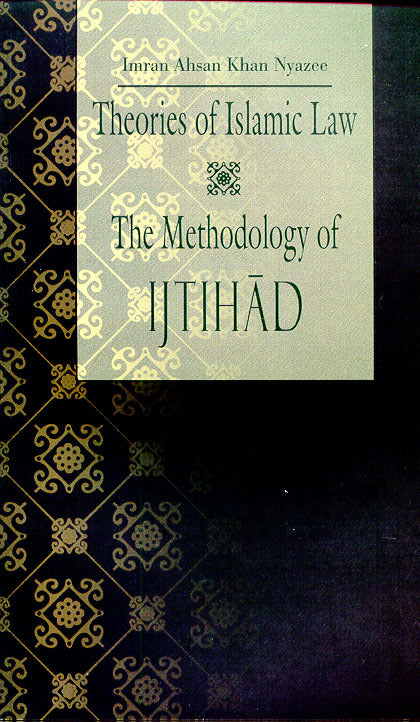 Theories of Islamic Law - The Methodolog of Ijtihad