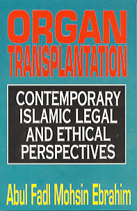Organ Transplantation: Contemporary Islamic Legal & Ethical Perspectives