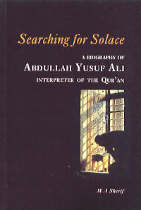 Searching for Solace (A Biography of Abdullah Yusuf Ali)
