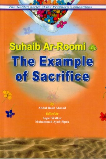 The Golden Series: Suhaib Ar-Roomi - The Example of Sacrifice