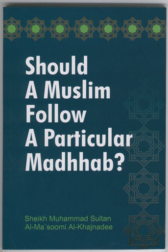 Should a Muslim Follow A Particular Madhhab?