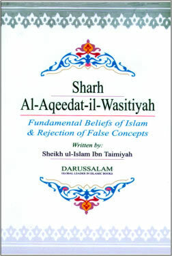 Sharh-ul Aqeedat-il-Wasitiyyah: Fundamental Beliefs of Islam & Rejection of False Concepts