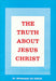 The Truth About Jesus Christ